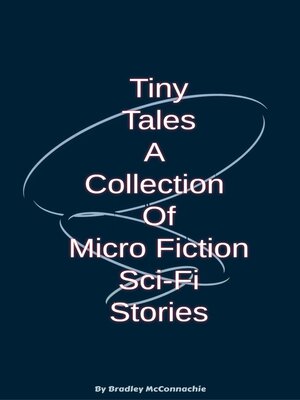 cover image of Tiny Tales a Collection of Micro Fiction Sci-Fi Stories